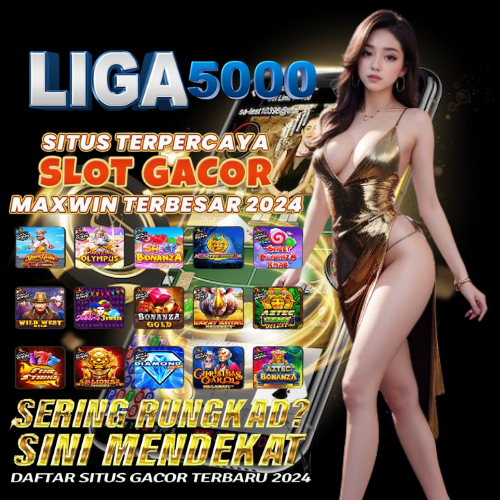 Liga5000 Terpercaya 2024: Keuntungan Bergabung dengan Liga5000
