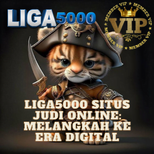 LIGA5000 situs judi online: Melangkah ke Era Digital